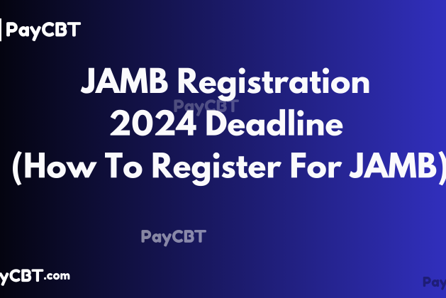 JAMB Registration Deadline 2024 (How To Register For JAMB)